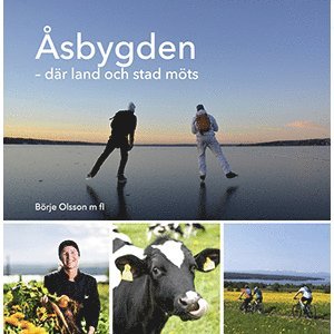 Börje Olsson, Sofia Klasson, Agne Svärd, Malin Gunnarsson, Tommy Andersson, Anneli Lanner, Olof Roos, Marie Birkl, Ronney Wickzell, Marianne Eriksson, Olof Hernborg, Jonas Törngren, Fredrik Vestberg, Lena Sundström-Mattsson - Åsbygden - där land och stad möts, Inbunden