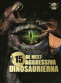 bokomslag De 15 mest aggressiva dinosaurierna