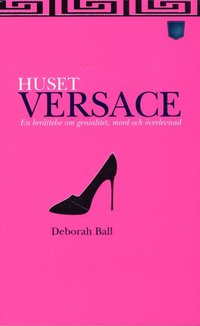 bokomslag Huset Versace : en berättelse om genialitet, mord och överlevnad