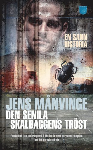 Jens Månvinge - Den senila skalbaggens tröst : fastkedjad i en isoleringscell i Thailands mest beryktade fängelse fann jag en oväntad vän, Pocket