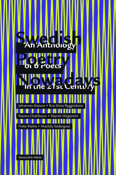 Johannes Anyuru, Eva-Stina Byggmästar, Naima Chahboun, Martin Högström, Freke Räihä, Matilda Södergran - Swedish poetry nowadays : an anthology of 6 poets in the 21st Century, Häftad
