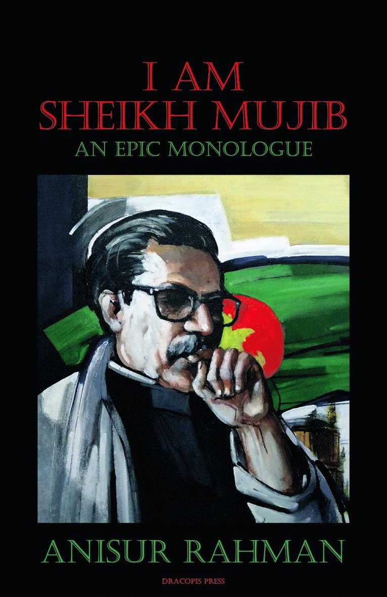 I am sheikh Mujib : an epic monologue 1