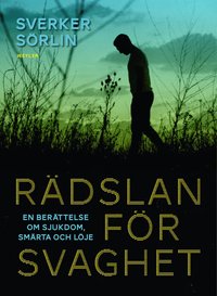 bokomslag Rädslan för svaghet : en berättelse om sjukdom, smärta och löje