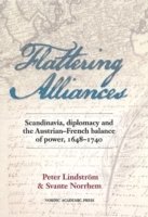 bokomslag Flattering alliances : Scandinavia, diplomacy and the Austrian-French balance of power 1648-1740