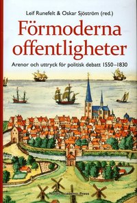 bokomslag Förmoderna offentligheter : arenor och uttryck för politisk debatt 1550-1830