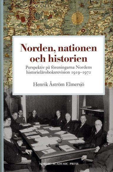 Henrik Åström Elmersjö - Norden, nationen och historien : perspektiv på föreningarna Nordens historieläroboksrevision 1919-1972, Inbunden