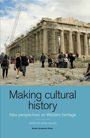 Anna Källén - Making cultural history : new perspectives on Western heritage, Inbunden