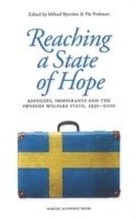 bokomslag Reaching a State of Hope: Refugees, Immigrants and the Swedish Welfare State, 1930-2000