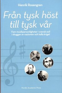 bokomslag Från tysk höst till tysk vår: Fem musikpersonligheter i svensk exil i skugg