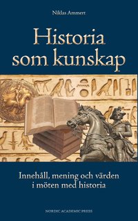 bokomslag Historia som kunskap : innehåll, mening och värden i möten med historia