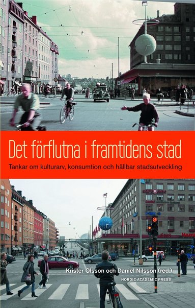 Krister Olsson, Daniel Nilsson, Marcus Adolphson, Karin Bradley, Lena Eriksson, Håkan Forsell, Emma Göransson, Maria Håkansson, Christian Isendahl, Mattias Kärrholm, Torbjörn Lundqvist, Monica Sand, Anna Storm - Det förflutna i framtidens stad : tankar om kulturarv, konsumtion och hållbar stadsutveckling, Häftad