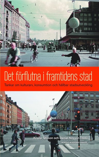 bokomslag Det förflutna i framtidens stad : tankar om kulturarv, konsumtion och hållbar stadsutveckling