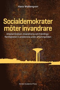bokomslag Socialdemokrater möter invandrare : arbetarrörelsen, invandrarna och främlingsfientligheten i Landskrona under efterkrigstiden