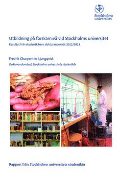 Utbildning på forskarnivå vid Stockholms universitet : resultat från studentkårens doktorandenkät 2012/2013 : rapport från Stockholms universitets studentkår 1