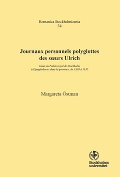 Margareta Östman - Journaux personnels polyglottes des soeurs Ulrich : tenus au Palais royal de Stockholm, à Djurgården et dans la province, de 1830 à 1855, Häftad