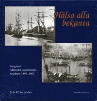 bokomslag Hälsa alla bekanta : jungman Albrecht Lindströms resebrev 1899-1903