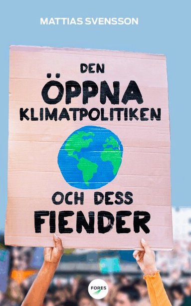 Mattias Svensson - Den öppna klimatpolitiken och dess fiender : varför fria, rika demokratier är bäst lämpade att hantera den globala uppvärmningen, Häftad