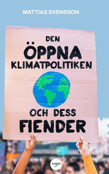 bokomslag Den öppna klimatpolitiken och dess fiender : varför fria, rika demokratier är bäst lämpade att hantera den globala uppvärmningen