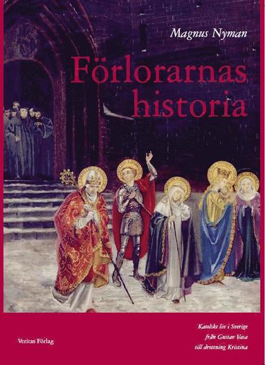 Magnus Nyman - Förlorarnas historia : katolskt liv i Sverige från Gustav Vasa till drottning Kristina, Häftad
