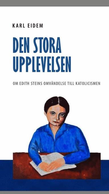 bokomslag Den stora upplevelsen : om Edith Steins omvändelse till katolicismen