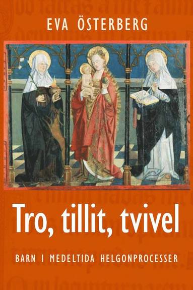 bokomslag Tro, tillit, tvivel : barn i medeltida helgonprocesser tvivel : barn i medeltida helgonprocesser