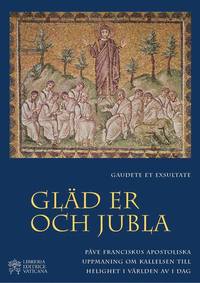 bokomslag Gaudete et Exsultate - Gläd er och jubla : om kallelsen till helighet i världen av i dag