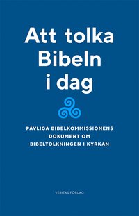 bokomslag Att tolka Bibeln i dag : påvliga bibelkommissionens dokument om bibeltolkningen i kyrkan (1993)