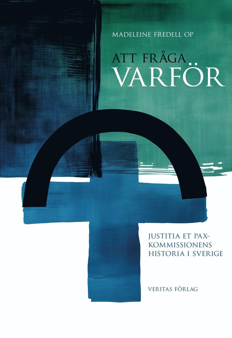 Att fråga varför : Justitia et Pax-kommissionens historia i Sverige 1