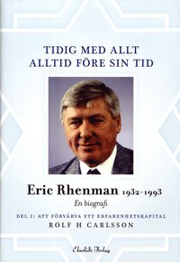 bokomslag Tidig med allt - alltid före sin tid : en biografi om Eric Rhenman (1932-93). D. 1, Att förvärva ett erfarenhetskapital. Om uppväxt, utbildning och den tidiga karriären (1932-65)