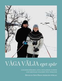 bokomslag Våga välja eget spår : skidåkarna Anna och Johan Olsson och mentale coachen Stig Wiklund