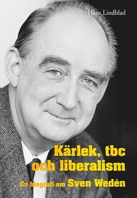 bokomslag Kärlek, tbc och liberalism : en biografi om Sven Wedén