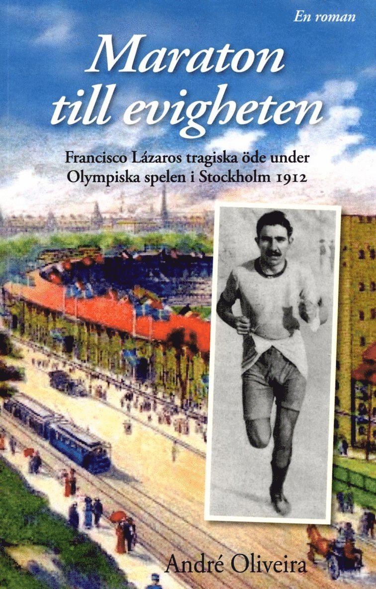 Maraton till evigheten : Franciso Lázaros tragiska öde under Olympiska spelen i Stockholm 1912 1