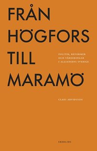 bokomslag Från Högfors till Maramö: politik, reformer och värderingar i Alliansens Sverige