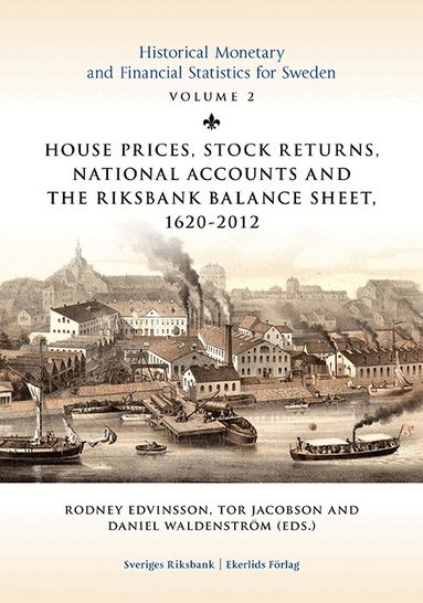 Sölvi Blöndal, Jan Bohlin, Rodney Edvinsson, Klas Fregert, Roger Gustafsson, Tor Jacobsson, Johan Söderberg, Daniel Waldenström, Anders Ögren - House prices, stock returns, national accounts and the Riksband balance sheet 1620-2012, Inbunden