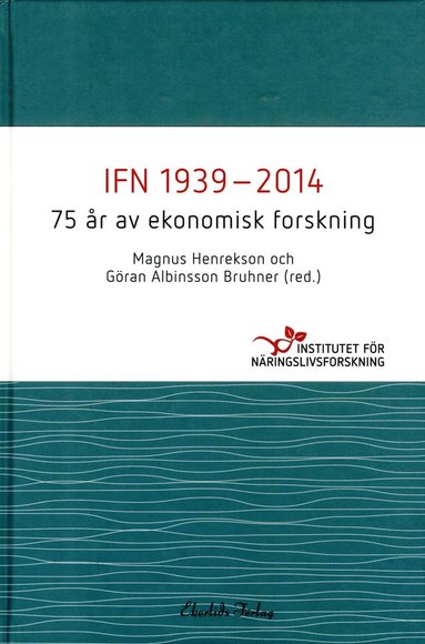 bokomslag IFN 1939-2014 : 75 år av ekonomisk forskning