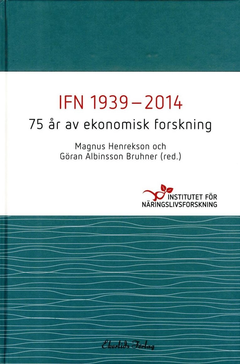 IFN 1939-2014 : 75 år av ekonomisk forskning 1