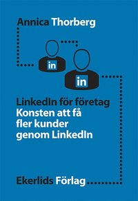 bokomslag LinkedIn för företag. Konsten att få fler kunder genom Linked In