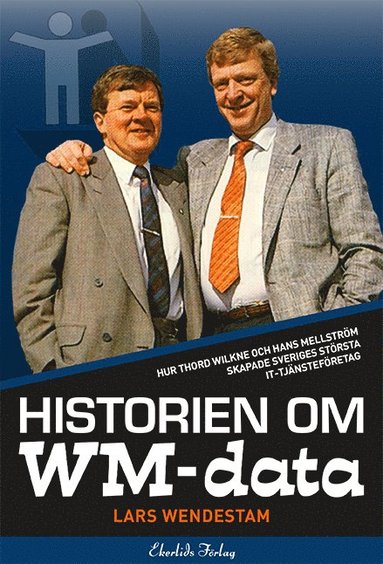 bokomslag Historien om WM-data : hur Thord Wilkne och Hans Mellström skapade Svergies största it-tjänst