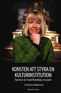 bokomslag Konsten att styra en kulturinstitution : fjorton år med Nordiska museet