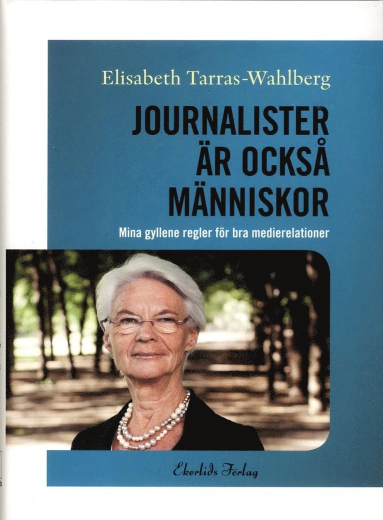Elisabeth Tarras-Wahlberg - Journalister är också människor : mina gyllene regler för bra medierelationer, Inbunden