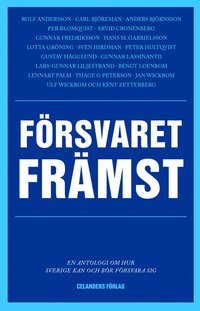 bokomslag Försvaret främst : en antologi om hur Sverige kan och bör försvara sig