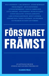 bokomslag Försvaret främst - En antologi om hur Sverige kan och bör försvara sig