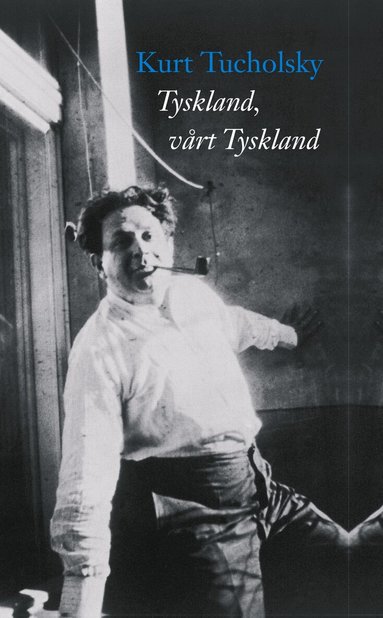Kurt Tucholsky - Tyskland, vårt Tyskland, Inbunden