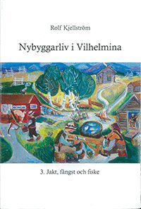 Rolf Kjellström - Nybyggarliv i Vilhelmina 3., Häftad