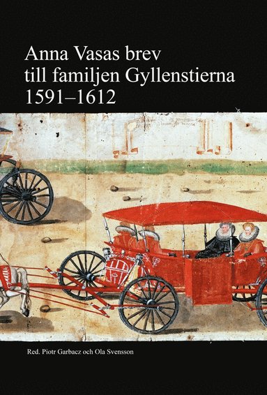 bokomslag Anna Vasas brev till familjen Gyllenstierna 1591 - 1612