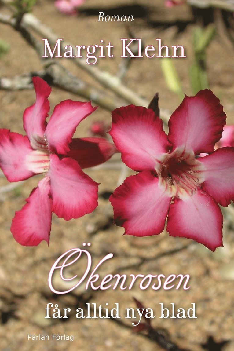 Margit Klehn - Ökenrosen får alltid nya blad, Inbunden