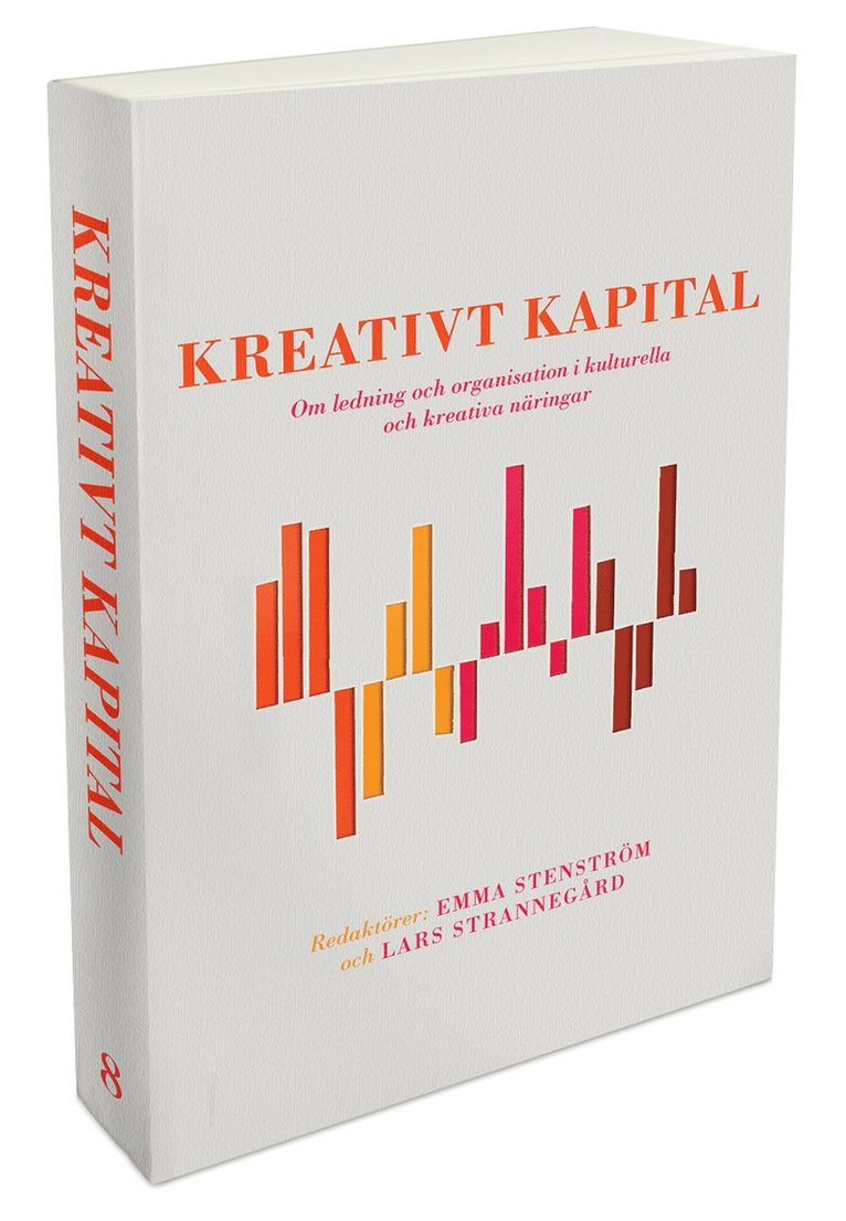 Kreativt kapital : om ledning och organisation i kulturella och kreativa näringar 1