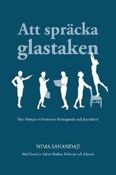 Nima Sanandaji - Att spräcka glastaken : hur främjar vi kvinnors företagande och karriärer?, Häftad