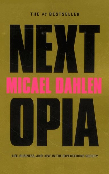 Micael Dahlen - Nextopia : life, business and love in the expectations society, Häftad