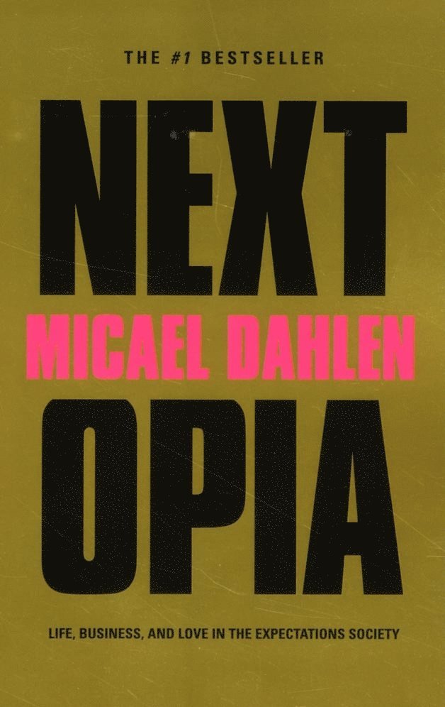 Micael Dahlen - Nextopia : life, business and love in the expectations society, Häftad